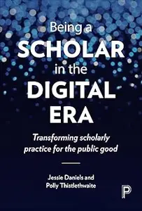 Being a Scholar in the Digital Era: Transforming Scholarly Practice for the Public Good