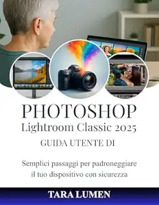 PHOTOSHOP Guida utente di Lightroom Classic 2025: Semplici passaggi per padroneggiare il tuo dispositivo con sicurezza