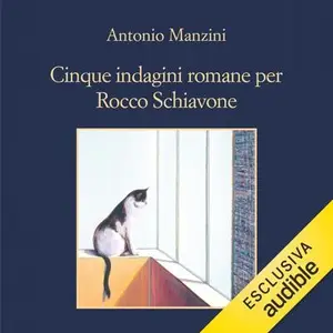 «L'anello mancante - Cinque indagini romane per Rocco Schiavone: Le indagini di Rocco Schiavone, Vol. 5» by Antonio Manzini