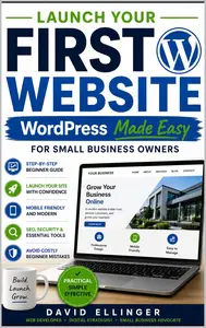 Launch Your First Website: WordPress Made Easy for Small Business Owners