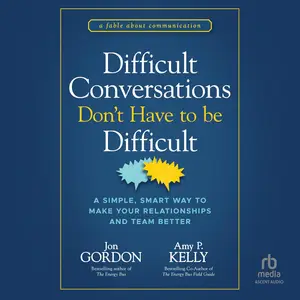 Difficult Conversations Don't Have to Be Difficult: A Simple, Smart Way to Make Your Relationships and Team Better [Audiobook]