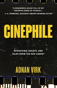 Cinephile: Interviews, Essays, and Tales from the Red Carpet (Stories of Iconic Stars, Book for Movie Lovers)