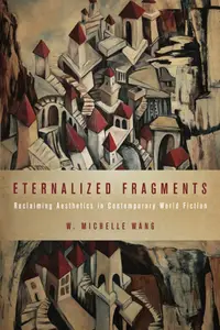 Eternalized Fragments: Reclaiming Aesthetics in Contemporary World Fiction