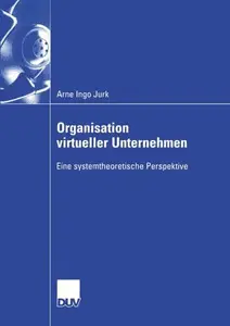 Organisation virtueller Unternehmen: Eine systemtheoretische Perspektive