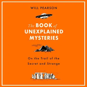 The Book of Unexplained Mysteries: On the Trail of the Secret and the Strange