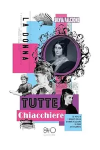 Tutte chiacchiere: Le voci e i silenzi delle donne italiane di fine Ottocento