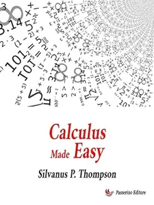 Calculus Made Easy: Being a Very-Simplest Introduction to Those Beautiful Methods of Reckoning which Are Generally Called by
