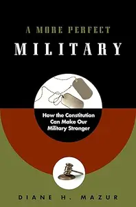 A More Perfect Military: How the Constitution Can Make Our Military Stronger