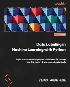 Data Labeling in Machine Learning with Python: Explore modern ways to prepare labeled data for training and fine-tuning ML and