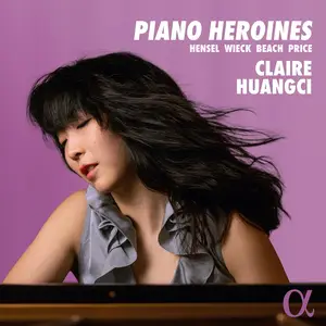 Claire Huangci - Piano Heroines: Hensel, Wieck, Beach, Price (2025)