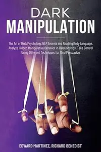 Dark Manipulation: The Art of Dark Psychology, NLP Secrets and Reading Body Language