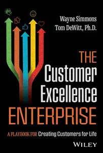 The Customer Excellence Enterprise: A Playbook for Creating Customers for Life