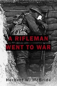 A Rifleman Went To War: The incredible first-hand account of a WW1 soldier