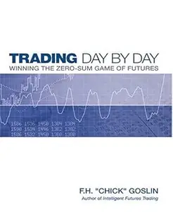 Trading Day by Day: Winning the Zero Sum Game of Futures Trading