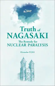 Truth of Nagasaki: The Remedy for Nuclear Paralysis