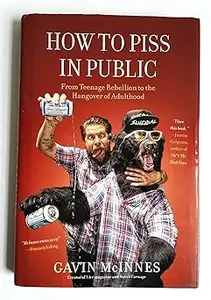 How to Piss in Public: From Teenage Rebellion to the Hangover of Adulthood