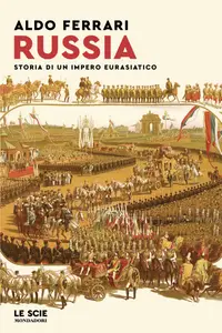 Russia. Storia di un impero eurasiatico - Aldo Ferrari