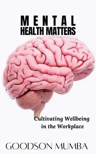 MENTAL HEALTH MATTERS: CULTIVATING WELLBEING IN THE WORKPLACE