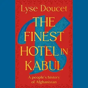 The Finest Hotel in Kabul: A People's History of Afghanistan [Audiobook]