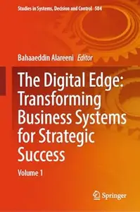 The Digital Edge: Transforming Business Systems for Strategic Success: Volume 1