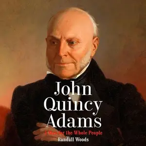 John Quincy Adams: A Man for the Whole People [Audiobook]