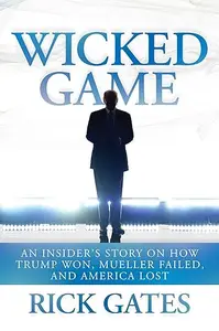 Wicked Game: An Insider's Story on How Trump Won, Mueller Failed, and America Lost (Repost)