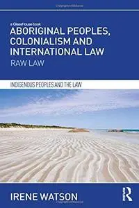 Aboriginal Peoples, Colonialism and International Law: Raw Law (Repost)