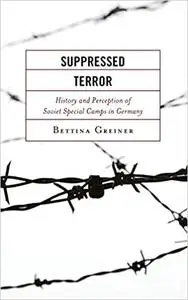 Suppressed Terror: History and Perception of Soviet Special Camps in Germany