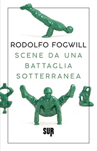 Scene da una battaglia sotterranea - Rodolfo Fogwill