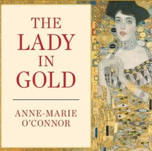 The Lady in Gold: The Extraordinary Tale of Gustav Klimt's Masterpiece, 'Portrait of Adele Bloch-Bauer' [Audiobook]