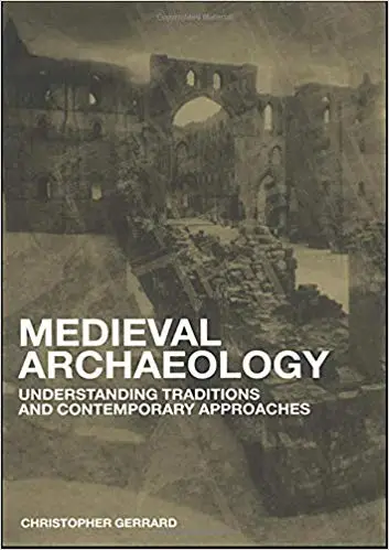 Medieval Archaeology: Understanding Traditions and Contemporary Approaches