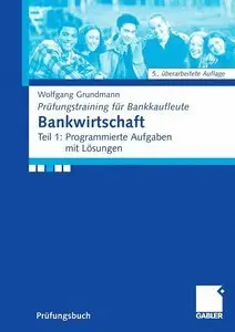 Bankwirtschaft: Teil 1: Programmierte Aufgaben mit Lösungen (Repost)