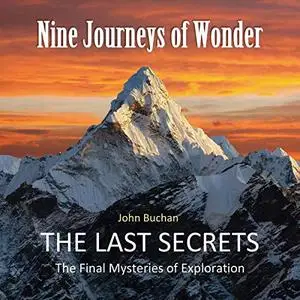 Nine Journeys of Wonder: The Last Secrets, the Final Mysteries of Exploration [Audiobook]