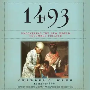 1493: Uncovering the New World Columbus Created (Audiobook, repost)