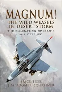 Magnum! The Wild Weasels in Desert Storm: The Elimination of Iraq's Air Defence (Repost)