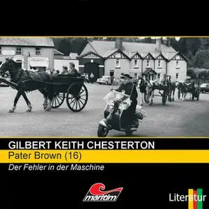 «Pater Brown - Folge 16: Der Fehler in der Maschine» by Gilbert Keith Chesterton