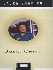Laura Shapiro - Julia Child: A Life