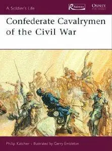 Confederate Cavalrymen of the Civil War (A Soldier's Life)