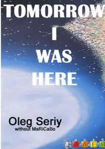 «Tomorrow I was here» by Oleg Seriy