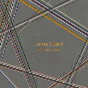 Jeff LaRochelle - Lenses Extend (2018)