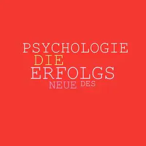 «Die neue Psychologie des Erfolgs: Mehr Ausstrahlung, mehr Beliebtheit, mehr Einfluss, mehr Erfolg» by Patrick Lynen