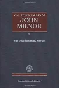Collected Papers of John Milnor, II: The Fundamental Group