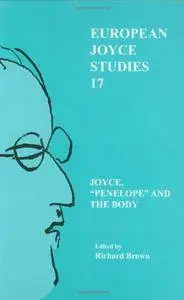 Joyce, "Penelope" and the Body (European Joyce Studies 17)