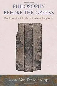 Philosophy Before the Greeks: The Pursuit of Truth in Ancient Babylonia (Repost)