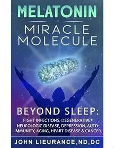 Melatonin Miracle Molecule: Transform your life with Melatonin