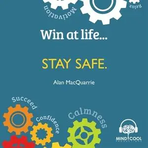 «Win at Life: Stay Safe, Taking Control of Your Own Personal Safety in a Violent World» by Alan MacQuarrie