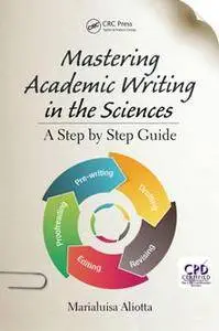 Mastering Academic Writing in the Sciences : A Step-by-Step Guide