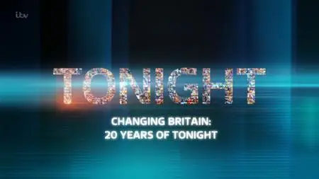 ITV - Tonight: Changing Britain: 20 Years of Tonight (2019)