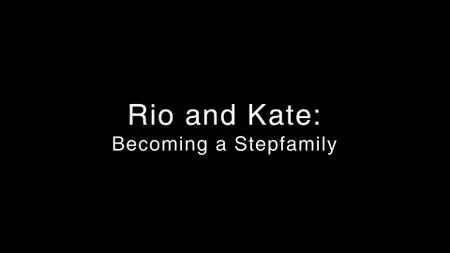 BBC - Rio And Kate: Becoming A Stepfamily (2020)