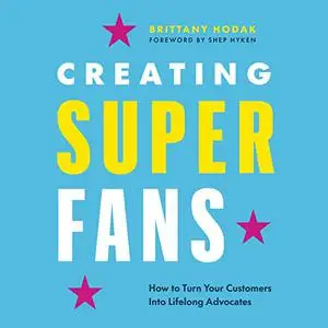 Creating Superfans: How to Turn Your Customers into Lifelong Advocates [Audiobook]